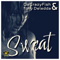 &quot;Sweat&quot; DaCrazyFish &amp; Tony Deledda