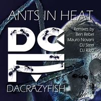 &quot;Ants in Heat&quot; - DaCrazyFish (The Remixes)